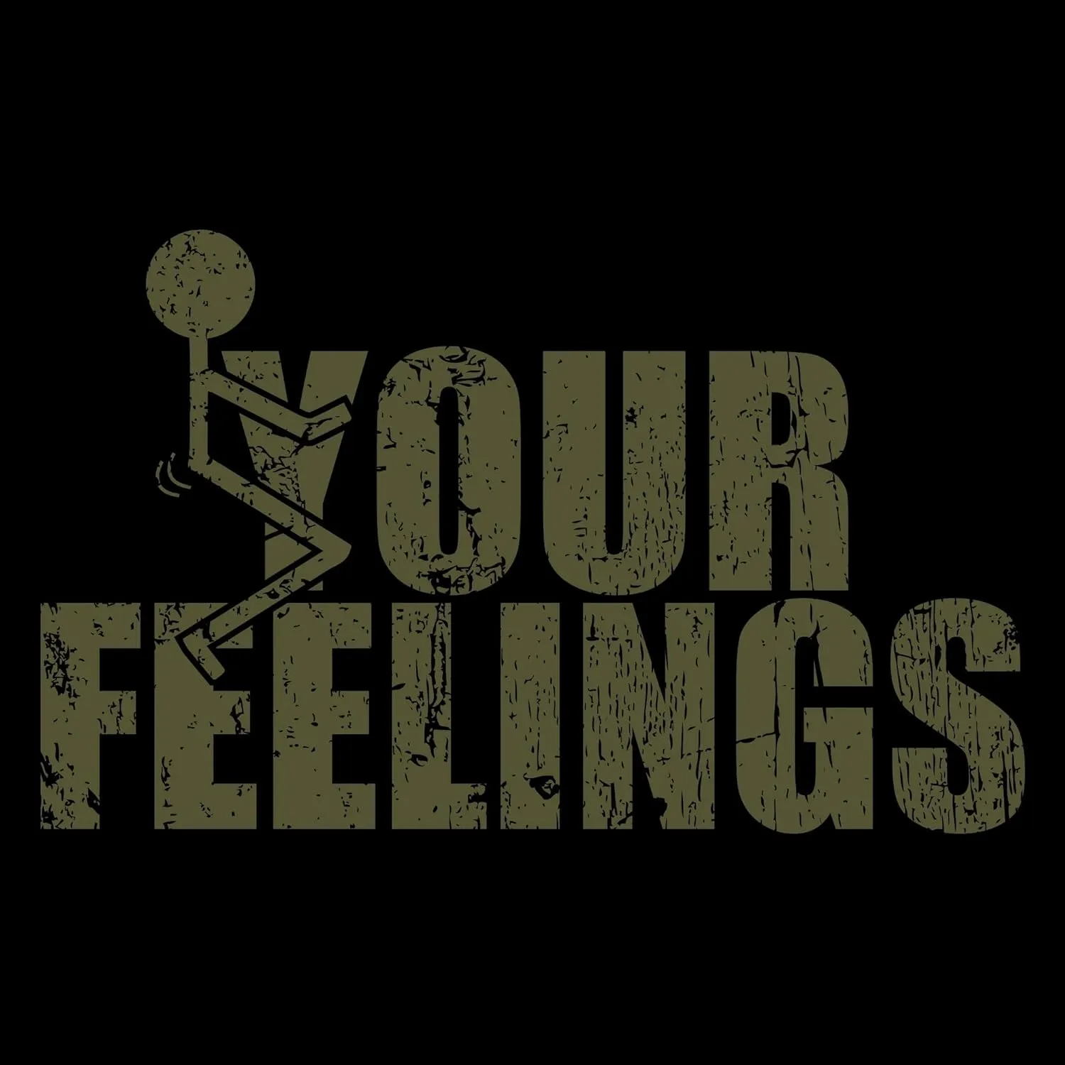 Grunt Style Your Feelings T-Shirt